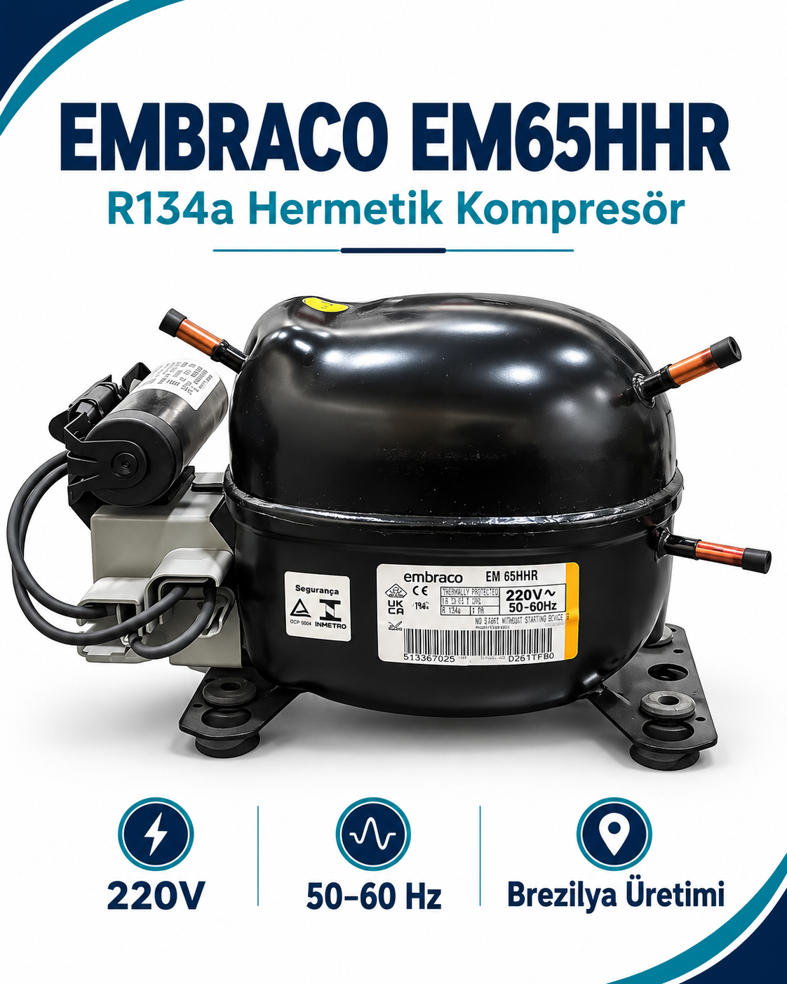 Embraco EM65HHR 1/5 HP R134a Hermetik Kompresör – 645 Watt – Brezilya Üretimi