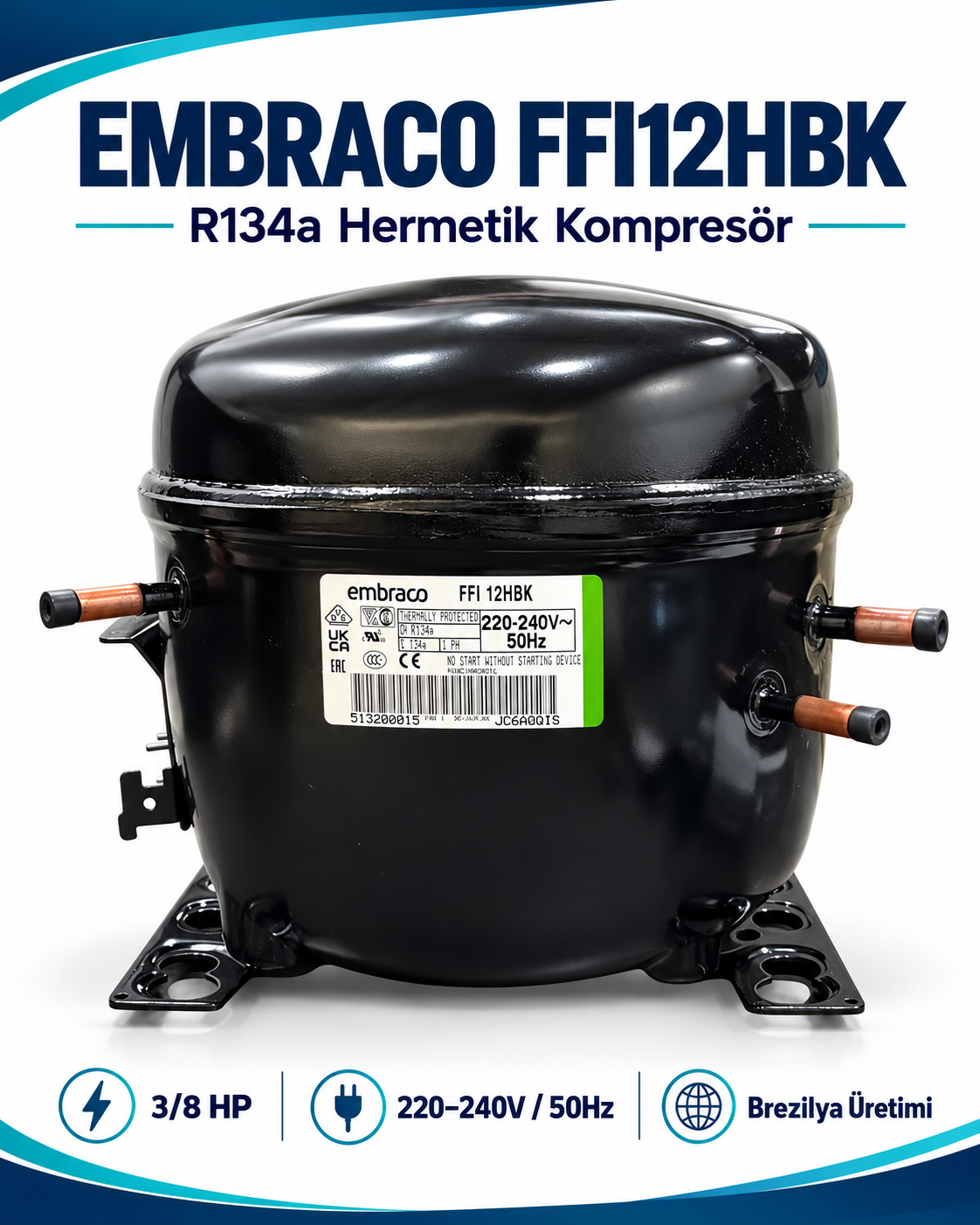 Embraco FFI12HBK 3/8 HP R134a Hermetik Kompresör – 1316 Watt – Brezilya Üretimi